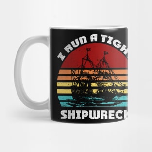 i run a tight shipwreck Funny Retro Vintage gift Mug